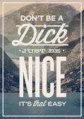 Don't be a dick.  Just be nice, it's that easy.